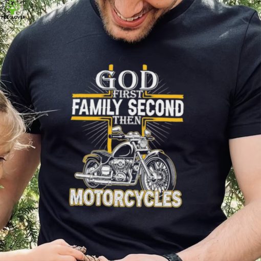 God first family second then motorcycles shirt