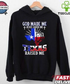 God made me Jesus saved me Texas raised me shirt