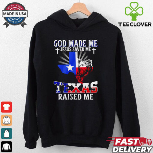 God made me Jesus saved me Texas raised me shirt