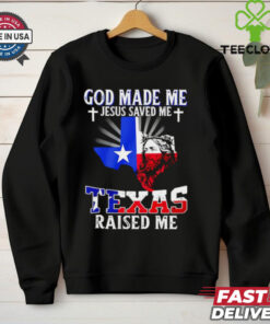 God made me Jesus saved me Texas raised me shirt