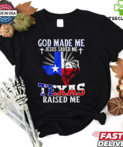 God made me Jesus saved me Texas raised me shirt