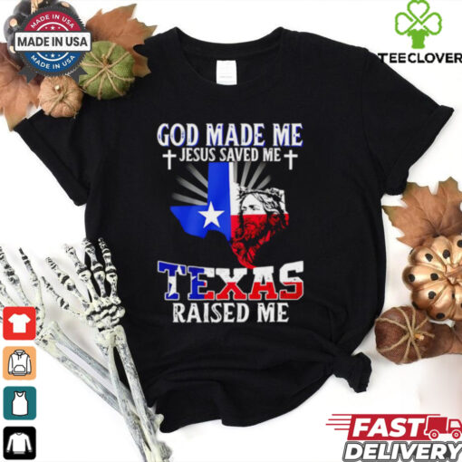 God made me Jesus saved me Texas raised me shirt