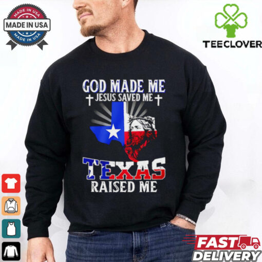 God made me Jesus saved me Texas raised me shirt