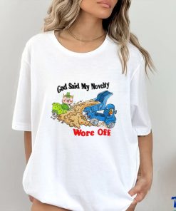 God said my novelty wore off art shirt