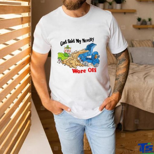 God said my novelty wore off art shirt
