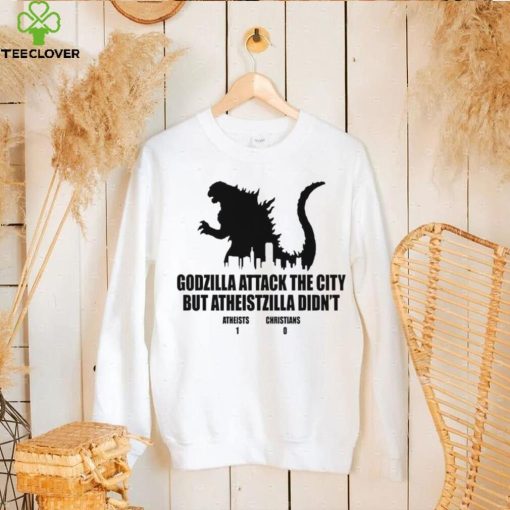 Godzilla attack the city but atheistzilla didnt atheists 1 christians 0 hoodie, sweater, longsleeve, shirt v-neck, t-shirt