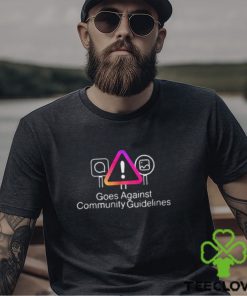 Goes Against Community Guidelines Shirt