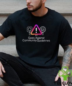 Goes Against Community Guidelines Shirt