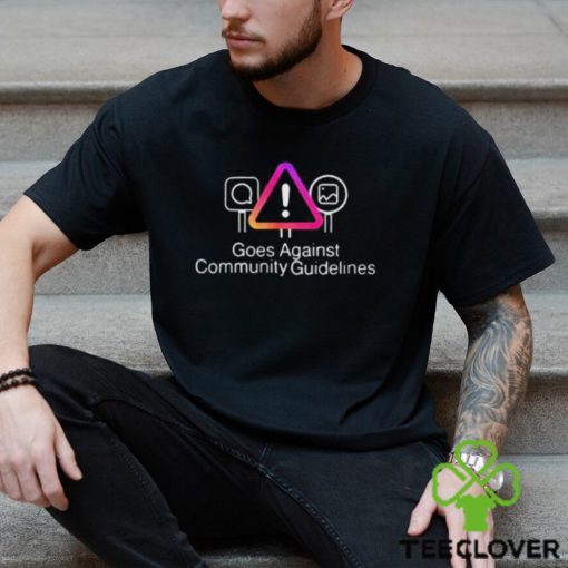 Goes Against Community Guidelines Shirt