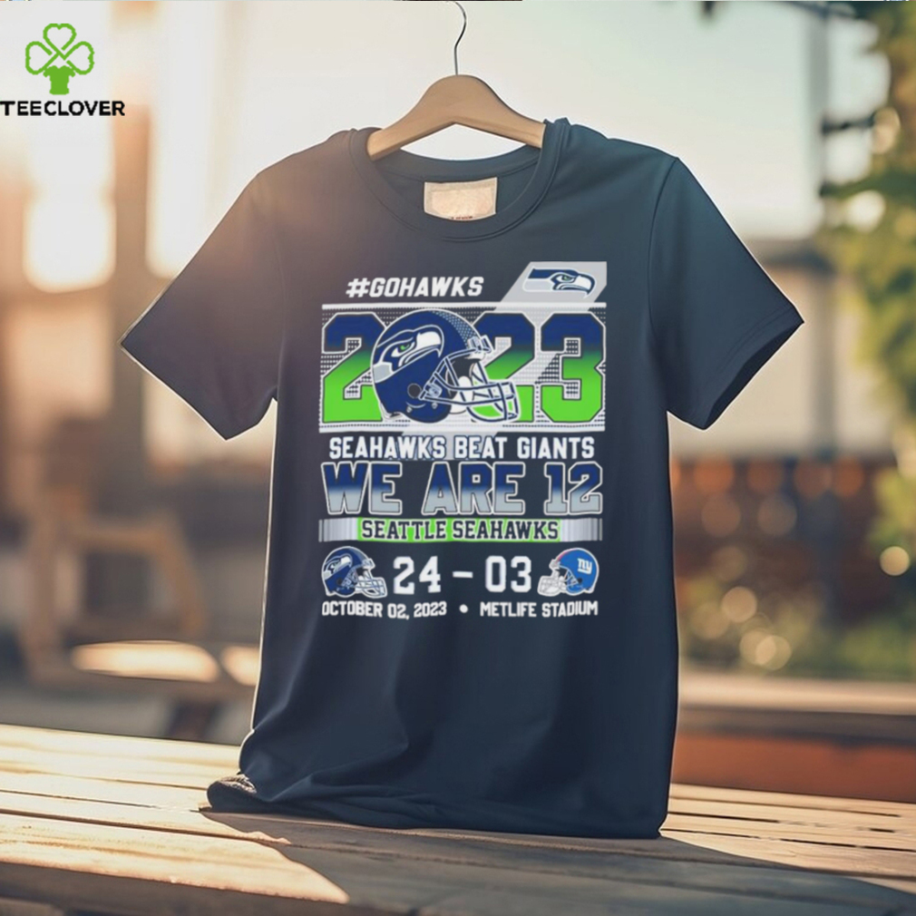 Go Hawks 2023 Seahawks Beat Giants We Are 12 Seattle Seahawks shirt,  hoodie, sweater, long sleeve and tank top