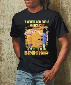 Goku And Vegeta I Asked God For A Buddy He Seat To Me My Brother Shirt