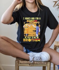 Goku And Vegeta I Asked God For A Buddy He Seat To Me My Brother Shirt