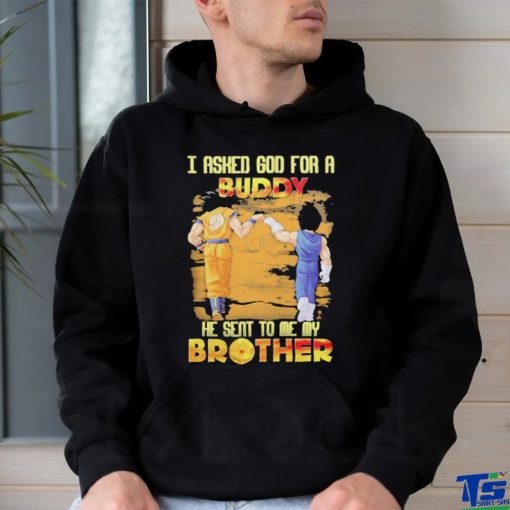 Goku And Vegeta I Asked God For A Buddy He Seat To Me My Brother Shirt