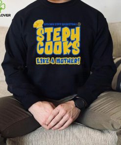 Golden State Basketball Steph Cooks Like A Mother Shirt