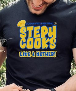 Golden State Basketball Steph Cooks Like A Mother Shirt 2 Golden State Basketball Steph Cooks Like A Mother Shirt