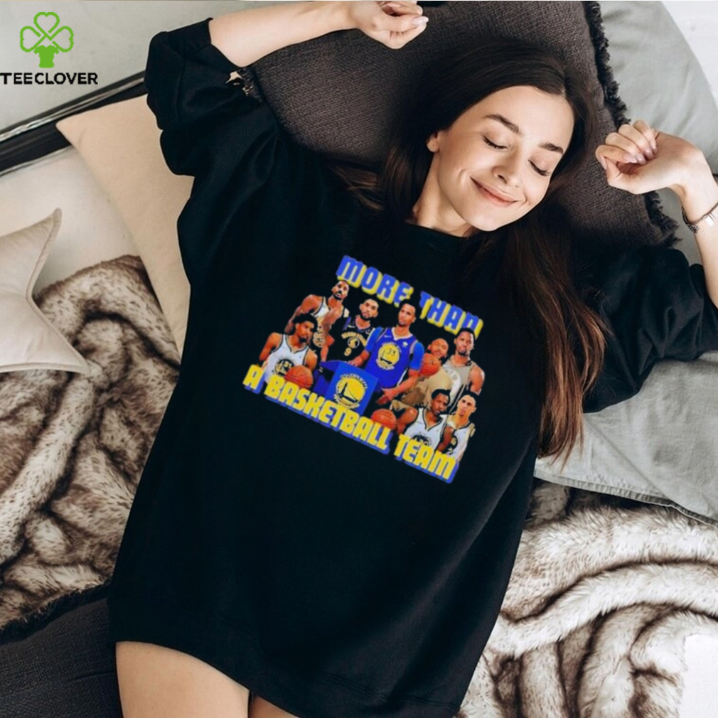 Golden State Warriors More Than A Basketball Team Shirt