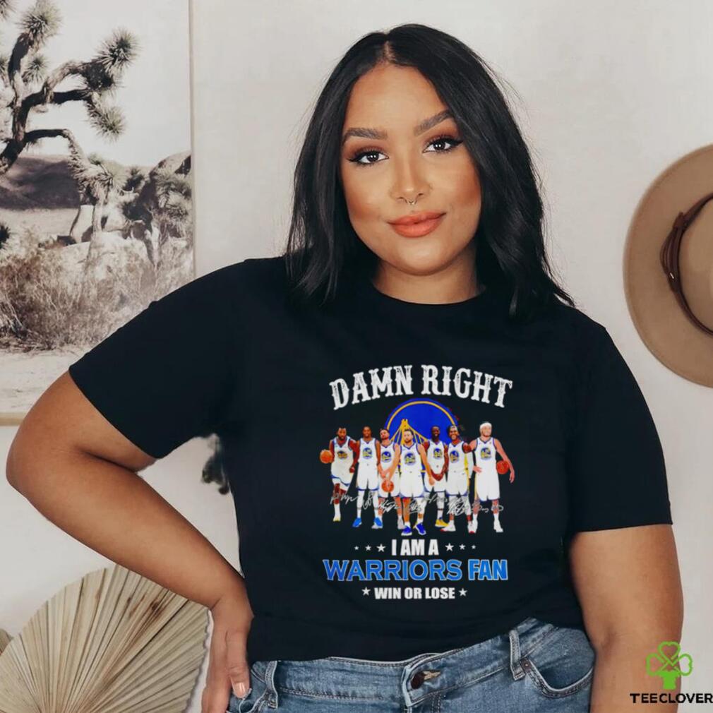 Golden State Warriors basketball damn right i am a Warriors fan win or lose signatures shirt Golden State Warriors basketball damn right i am a Warriors fan win or lose signatures shirt