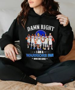Golden State Warriors basketball damn right i am a Warriors fan win or lose signatures shirt