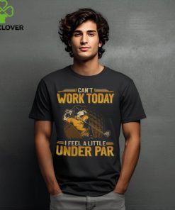 Golf Can't Work Today GEA079 shirt