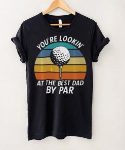 Golf Fathers Day Lookin at the Best Dad by Classic T Shirt