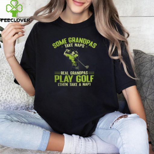 Golf   Grandpas Take Naps hoodie, sweater, longsleeve, shirt v-neck, t-shirt