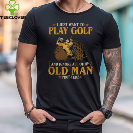 Golf   Old Man Problems hoodie, sweater, longsleeve, shirt v-neck, t-shirt