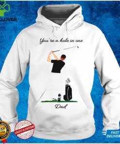 Golf Youre A Hole In One Dad shirt