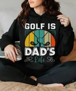 Golf is dad_s life shirt