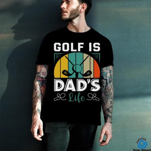 Golf is dad_s life hoodie, sweater, longsleeve, shirt v-neck, t-shirt