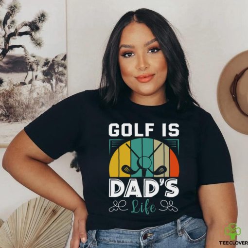 Golf is dad_s life hoodie, sweater, longsleeve, shirt v-neck, t-shirt