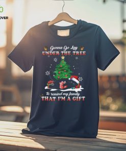 Gonna Go Lay Under The Tree To Remind My Family That I’m A Gift Shirt