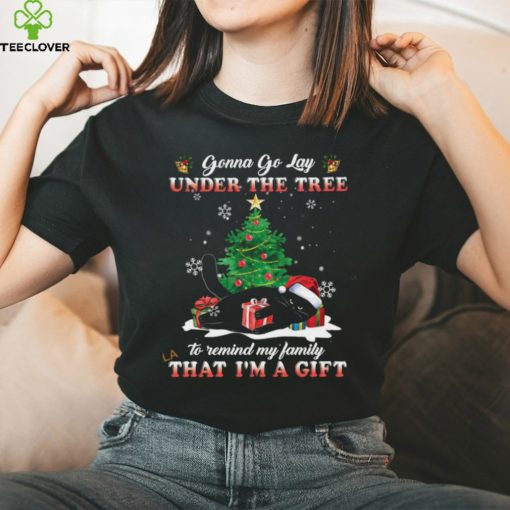 Gonna Go Lay Under The Tree To Remind My Family That I’m A Gift Shirt