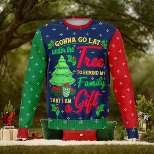 Gonna go Lay Under the Tree to Remind my Family That I’m a Gift Ugly Christmas Sweater