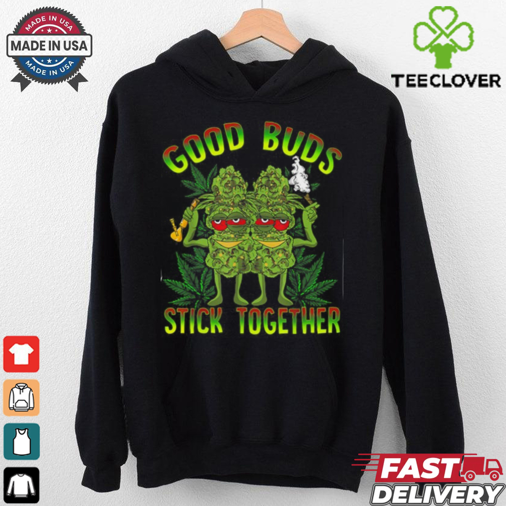 Good Buds Stick Together Funny Weed Lover Weed T Shirt Good Buds Stick Together Funny Weed Lover Weed T Shirt