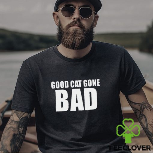 Good Cat Gone Bad Shirt