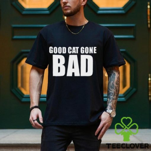 Good Cat Gone Bad Shirt