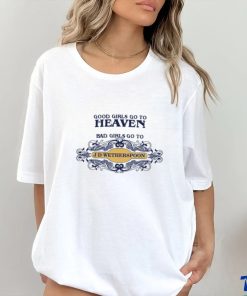 Good Girls Go To Heaven Bad Girls Go To J D Wetherspoons Shirt