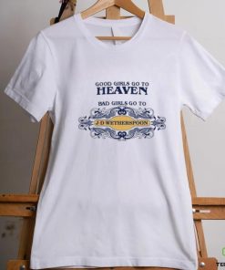 Good Girls Go To Heaven Bad Girls Go To J D Wetherspoons Shirt