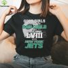 Good Girls Go To Heaven Bad Girls Go To Super Bowl L VII With New York Jets hoodie, sweater, longsleeve, shirt v-neck, t-shirt