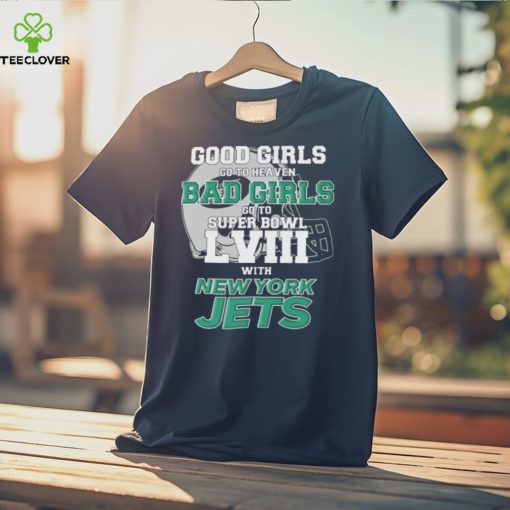 Good Girls Go To Heaven Bad Girls Go To Super Bowl L VII With New York Jets hoodie, sweater, longsleeve, shirt v-neck, t-shirt