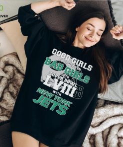 Good Girls Go To Heaven Bad Girls Go To Super Bowl L VII With New York Jets hoodie, sweater, longsleeve, shirt v-neck, t-shirt