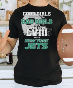 Good Girls Go To Heaven Bad Girls Go To Super Bowl L VII With New York Jets hoodie, sweater, longsleeve, shirt v-neck, t-shirt