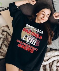 Good Girls Go To Heaven Bad Girls Go To Super Bowl L VII With San Francisco 49ers hoodie, sweater, longsleeve, shirt v-neck, t-shirt