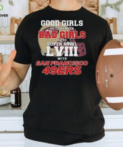 Good Girls Go To Heaven Bad Girls Go To Super Bowl L VII With San Francisco 49ers hoodie, sweater, longsleeve, shirt v-neck, t-shirt