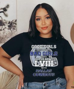 Good Girls Go To Heaven Bad Girls Go To Super Bowl Lviii With Dallas Cowboys Helmet Shirt