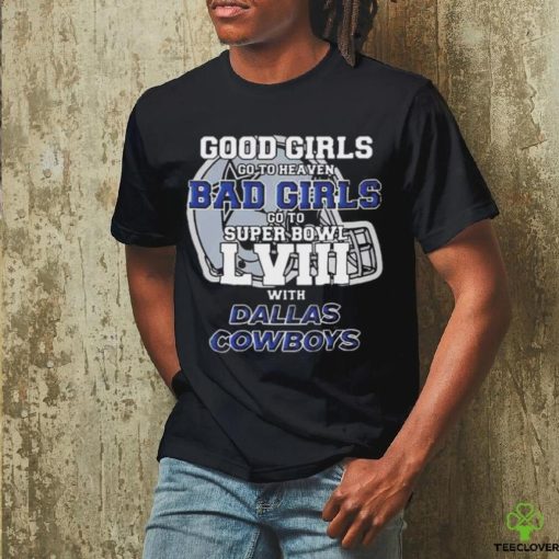 Good Girls Go To Heaven Bad Girls Go To Super Bowl Lviii With Dallas Cowboys Helmet Shirt