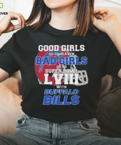 Good Girls Go To Heaven Bad Girls Go To Super Bowl With Buffalo Bills shirt