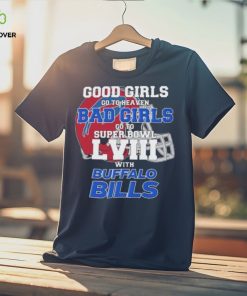 Good Girls Go To Heaven Bad Girls Go To Super Bowl With Buffalo Bills hoodie, sweater, longsleeve, shirt v-neck, t-shirt