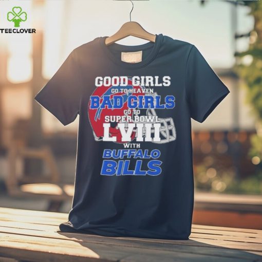 Good Girls Go To Heaven Bad Girls Go To Super Bowl With Buffalo Bills hoodie, sweater, longsleeve, shirt v-neck, t-shirt