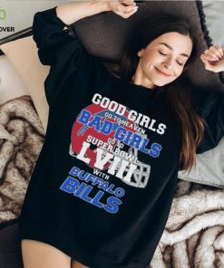 Good Girls Go To Heaven Bad Girls Go To Super Bowl With Buffalo Bills hoodie, sweater, longsleeve, shirt v-neck, t-shirt